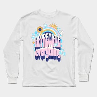 Appreciate Everything Long Sleeve T-Shirt